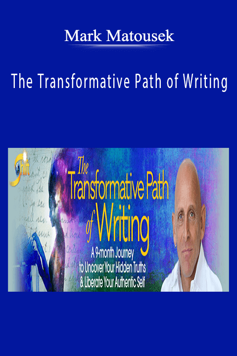 The Transformative Path of Writing – Mark Matousek