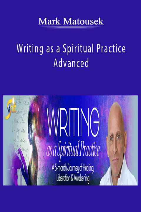 Writing as a Spiritual Practice Advanced – Mark Matousek