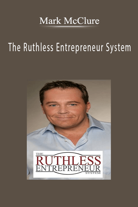 The Ruthless Entrepreneur System – Mark McClure