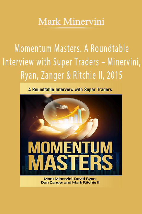 Momentum Masters. A Roundtable Interview with Super Traders – Minervini