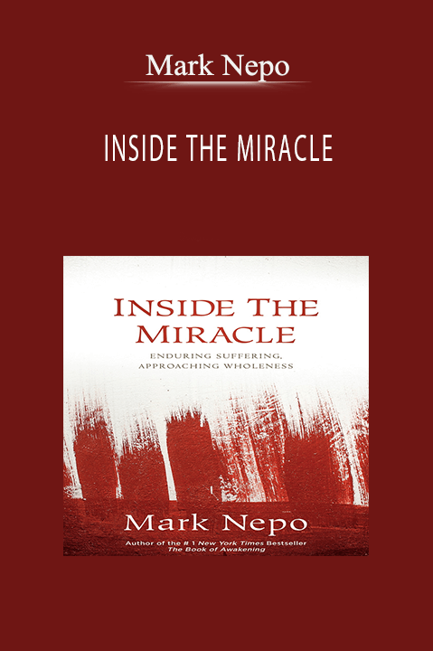 INSIDE THE MIRACLE – Mark Nepo