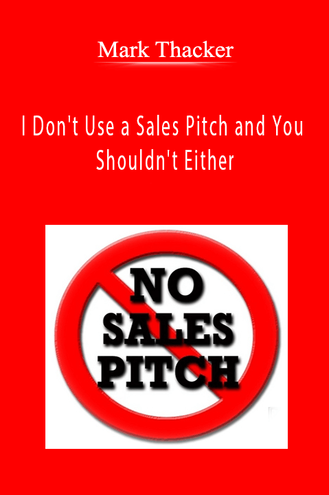 I Don't Use a Sales Pitch and You Shouldn't Either – Mark Thacker