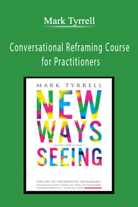 Conversational Reframing Course for Practitioners – Mark Tyrrell