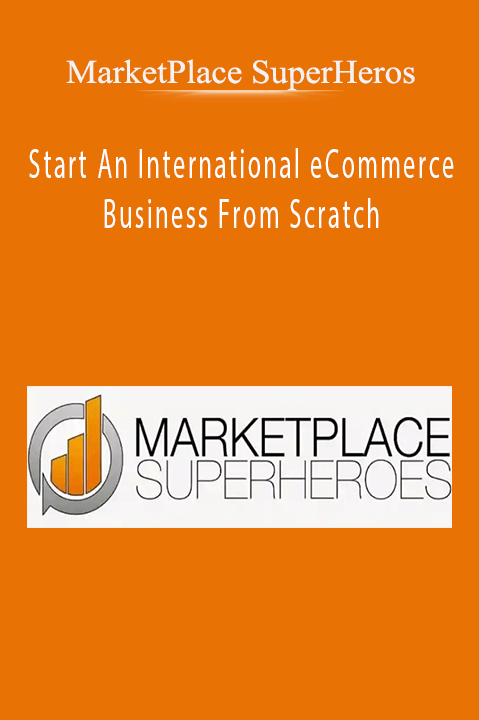 Start An International eCommerce Business From Scratch – MarketPlace SuperHeros