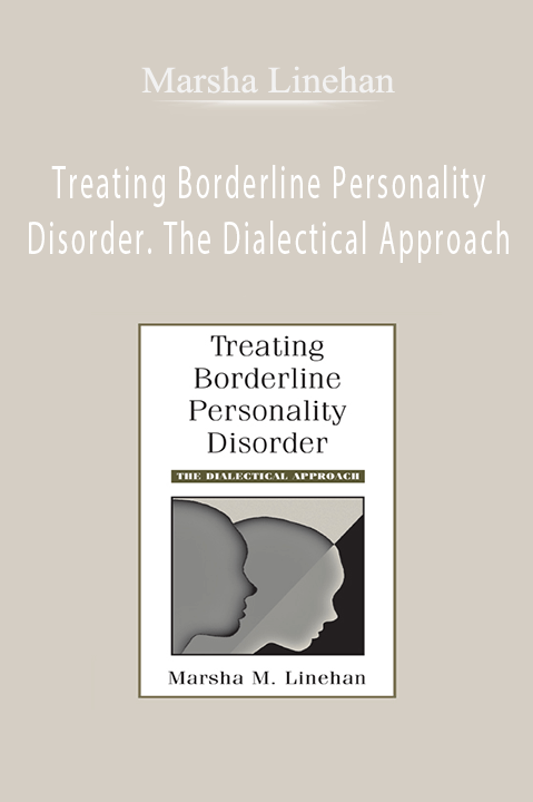 Treating Borderline Personality Disorder. The Dialectical Approach – Marsha Linehan