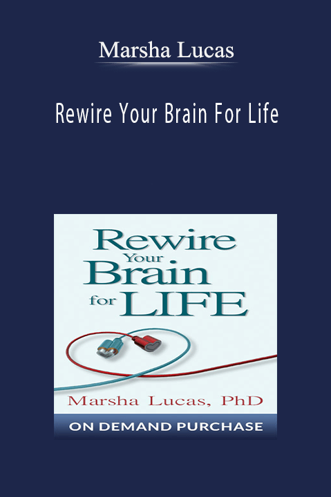 Rewire Your Brain For Life – Marsha Lucas