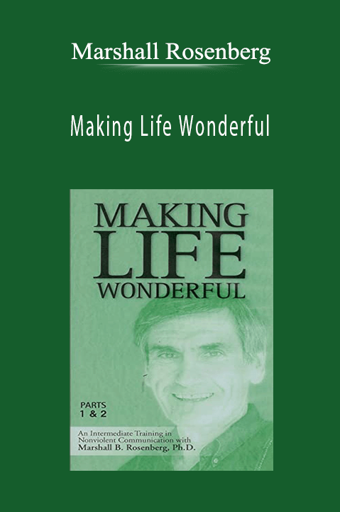 Making Life Wonderful – Marshall Rosenberg