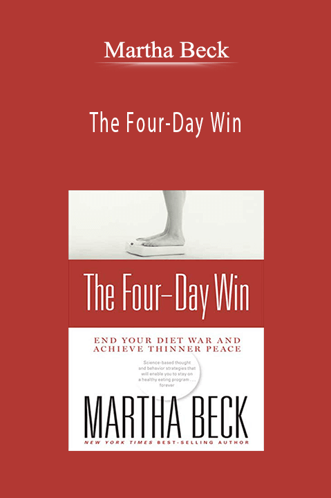 The Four–Day Win: How to End Your Diet War and Achieve Thinner Peace Four Days at a Time – Martha Beck