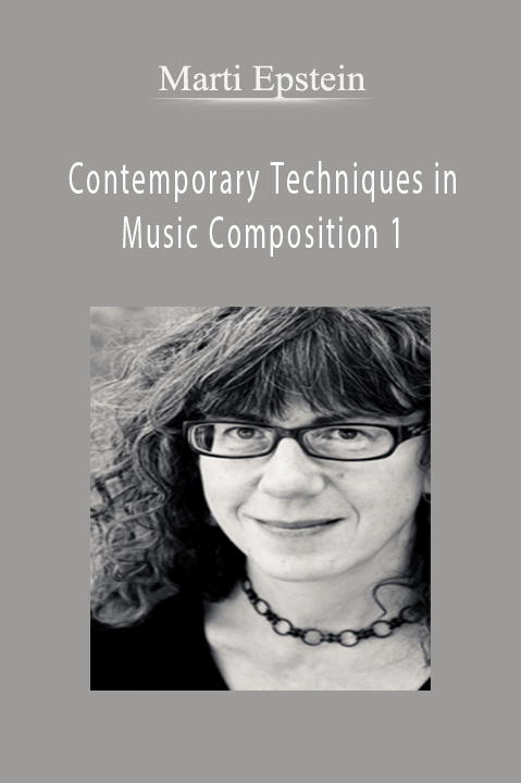 Contemporary Techniques in Music Composition 1 – Marti Epstein