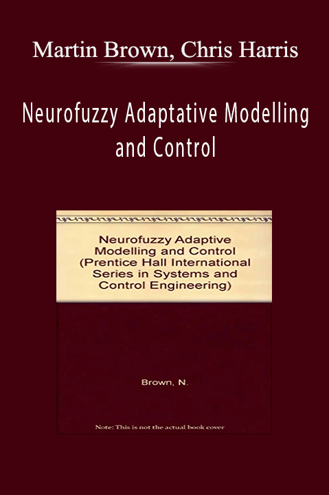 Neurofuzzy Adaptative Modelling and Control – Martin Brown