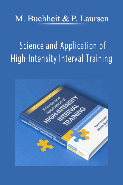 Science and Application of High–Intensity Interval Training: Solutions to the Programming Puzzle – Martin Buchheit & Paul Laursen