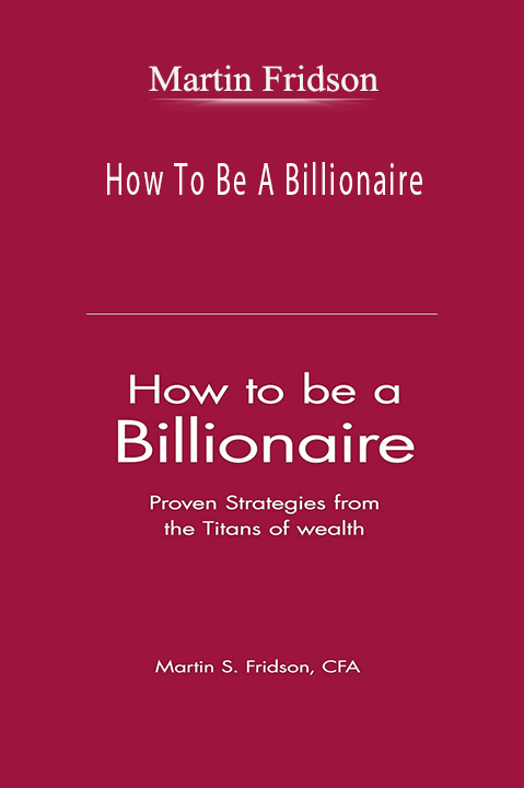 How To Be A Billionaire – Martin Fridson