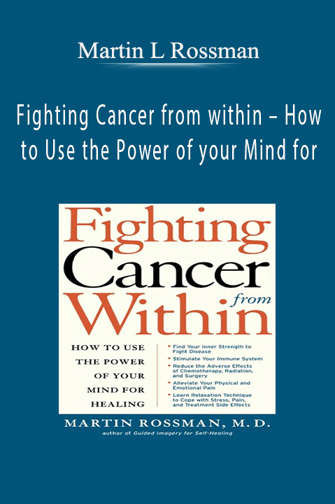 Fighting Cancer from within – How to Use the Power of your Mind for – Martin L Rossman