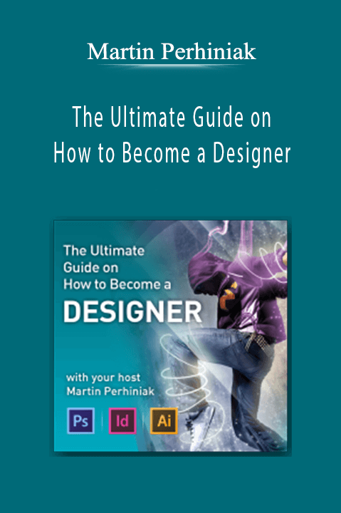 The Ultimate Guide on How to Become a Designer – Martin Perhiniak