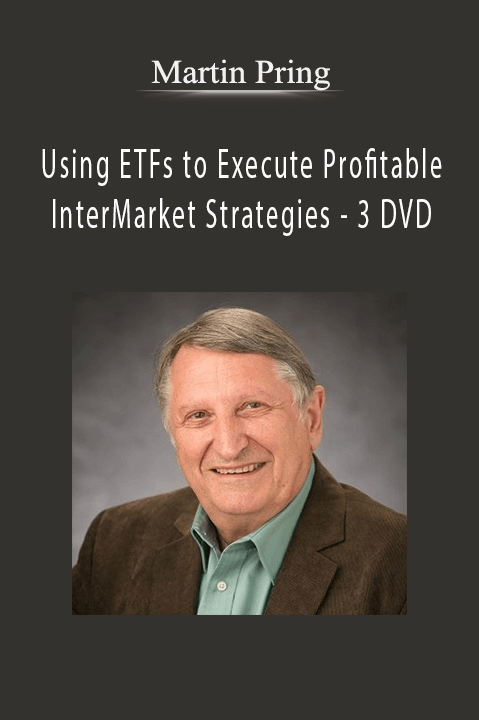 Using ETFs to Execute Profitable InterMarket Strategies – 3 DVD – Martin Pring