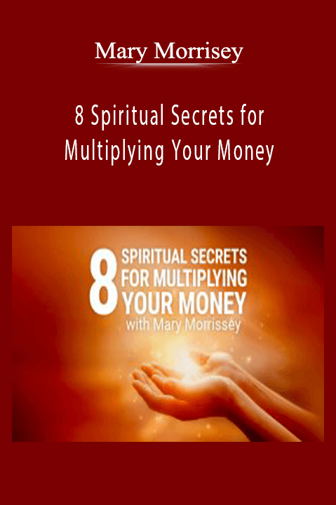 8 Spiritual Secrets for Multiplying Your Money – Mary Morrisey