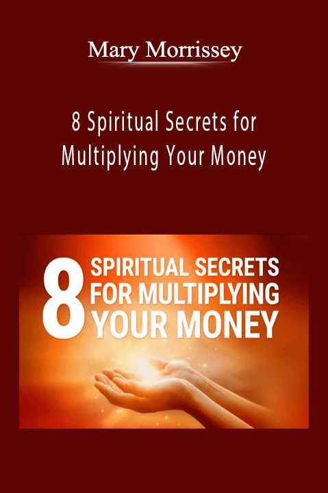 8 Spiritual Secrets for Multiplying Your Money – Mary Morrissey