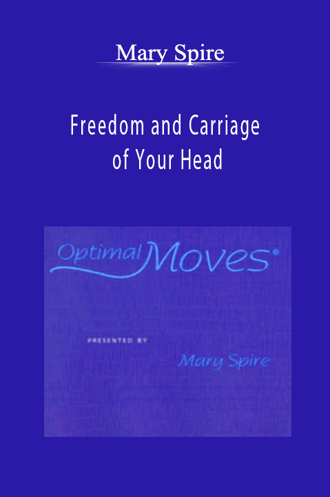 Freedom and Carriage of Your Head – Mary Spire