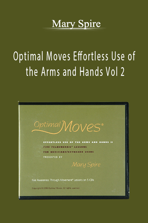 Optimal Moves Effortless Use of the Arms and Hands Vol 2 – Mary Spire