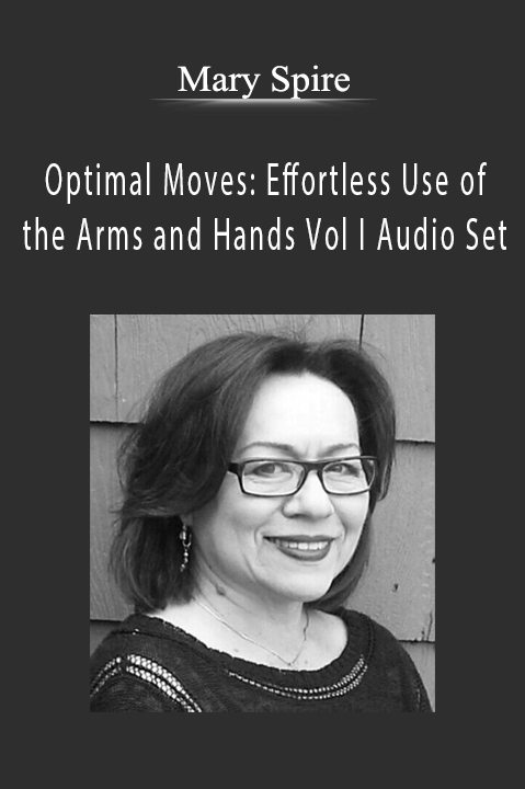 Optimal Moves: Effortless Use of the Arms and Hands Vol I Audio Set – Mary Spire