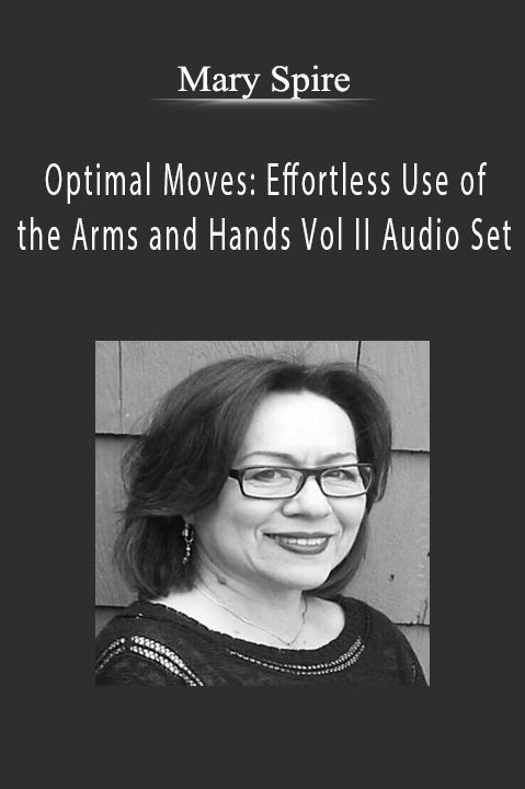 Optimal Moves: Effortless Use of the Arms and Hands Vol II Audio Set – Mary Spire