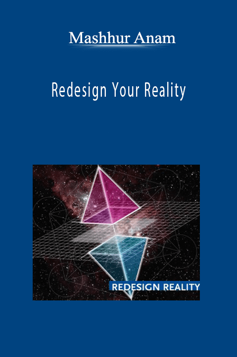 Redesign Your Reality – Mashhur Anam