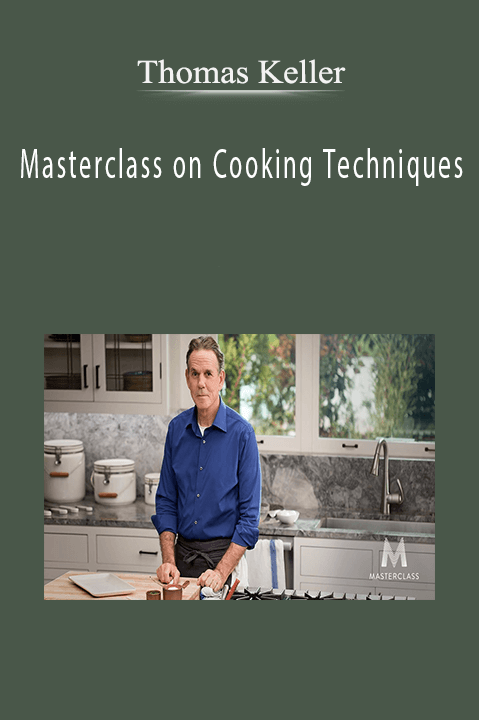 Thomas Keller – Masterclass on Cooking Techniques