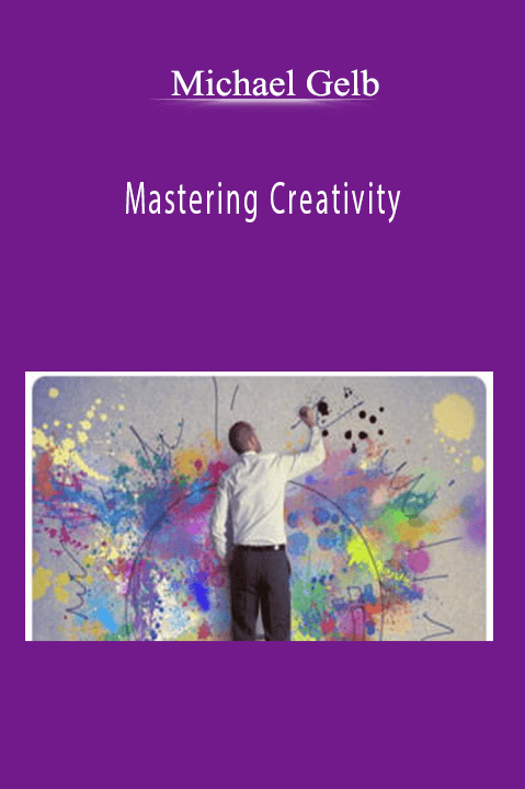 Michael Gelb – Mastering Creativity