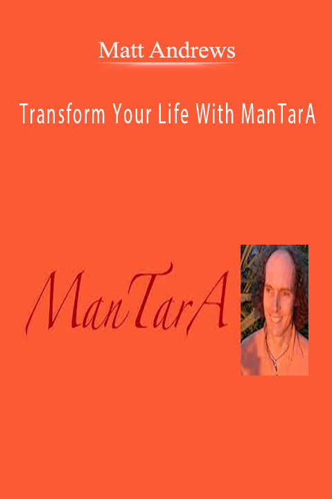 Transform Your Life With ManTarA – Matt Andrews