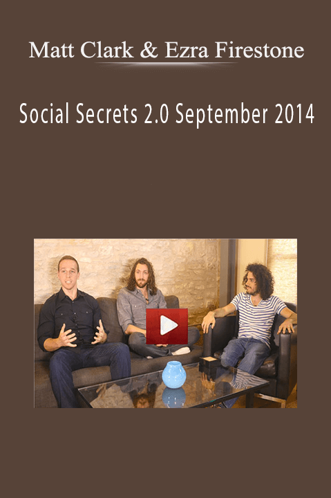 Social Secrets 2.0 September 2014 – Matt Clark & Ezra Firestone