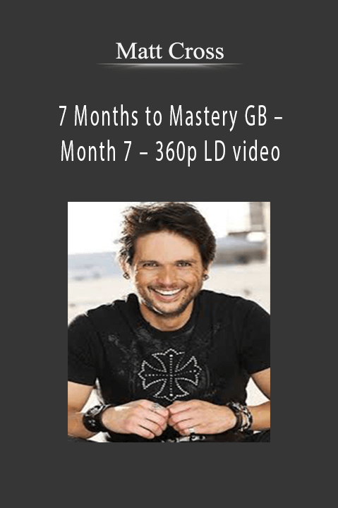 7 Months to Mastery GB – Month 7 – 360p LD video – Matt Cross