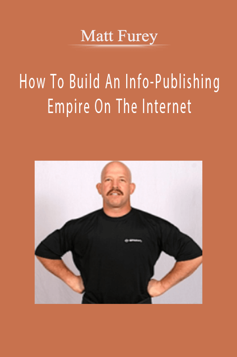 How To Build An Info–Publishing Empire On The Internet – Matt Furey