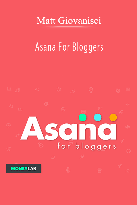 Asana For Bloggers – Matt Giovanisci