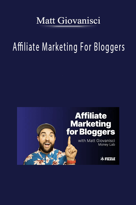 Affiliate Marketing For Bloggers – Matt Giovanisci