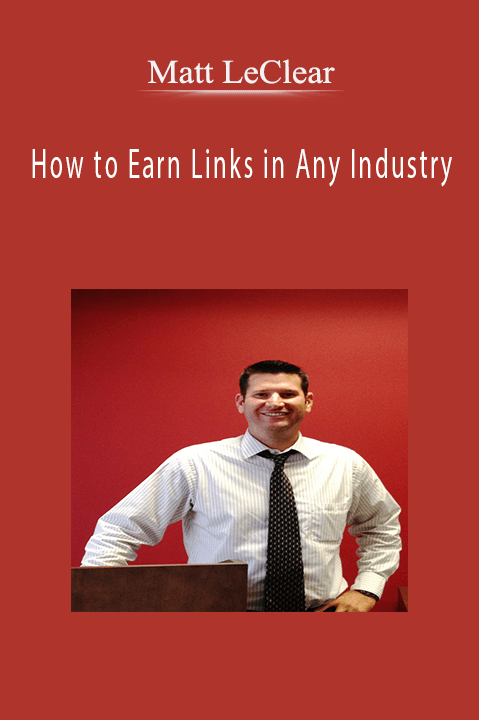 How to Earn Links in Any Industry – Matt LeClear