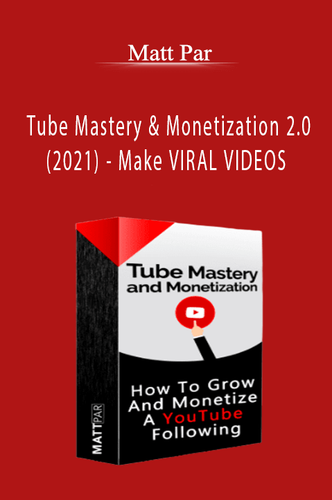 Tube Mastery & Monetization 2.0 (2021) – Make VIRAL VIDEOS and Make 7 Figures from EACH Channel – Matt Par