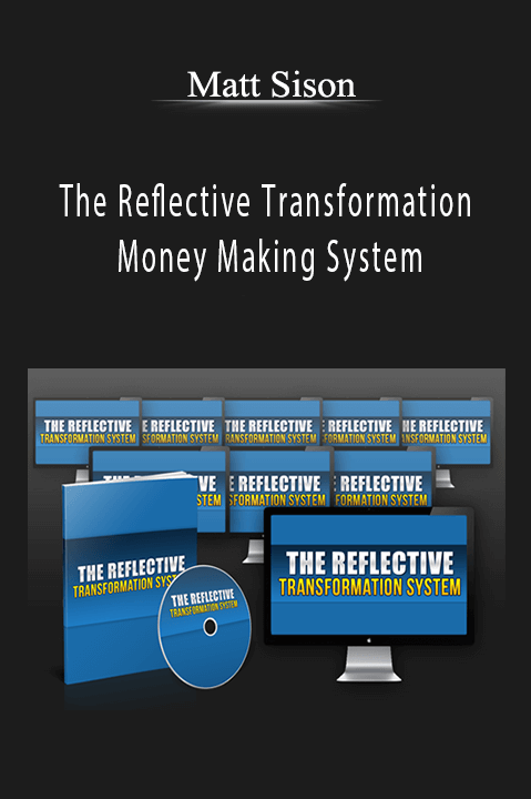 The Reflective Transformation Money Making System – Matt Sison