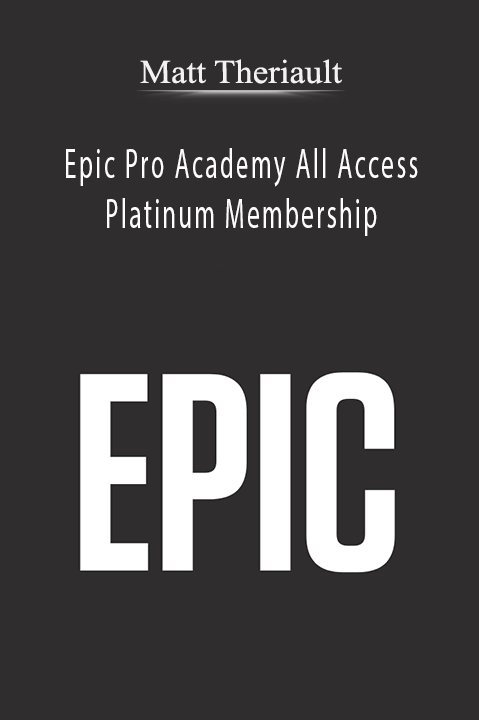 Matt Theriault – Epic Pro Academy All Access Platinum Membership