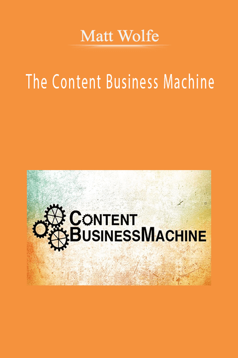 The Content Business Machine – Matt Wolfe