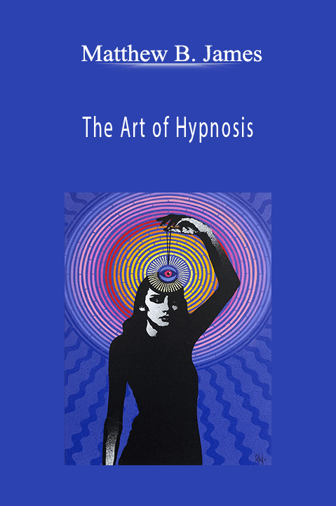 The Art of Hypnosis – Matthew B. James