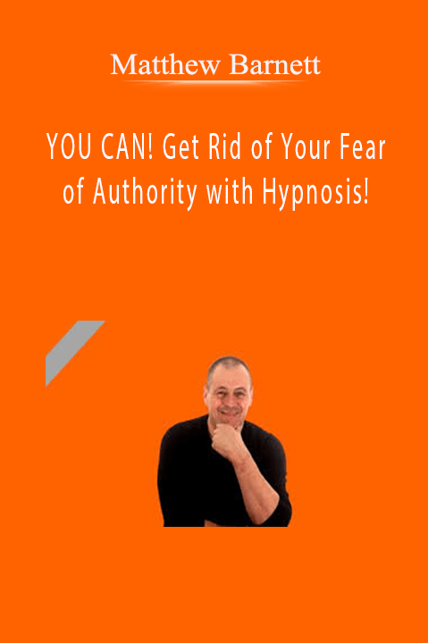 YOU CAN! Get Rid of Your Fear of Authority with Hypnosis! – Matthew Barnett