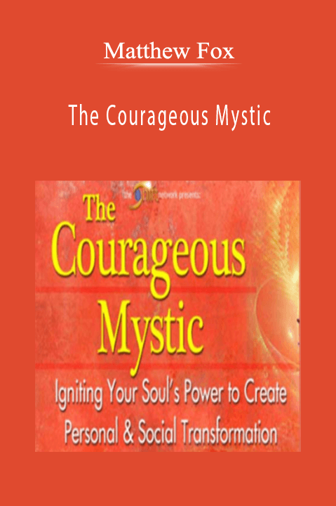 The Courageous Mystic – Matthew Fox