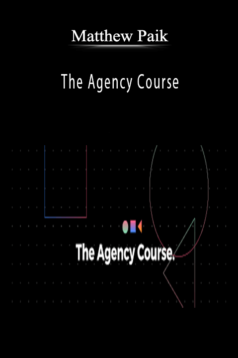The Agency Course – Matthew Paik