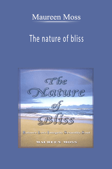 The nature of bliss – Maureen Moss