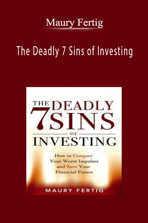 The Deadly 7 Sins of Investing – Maury Fertig