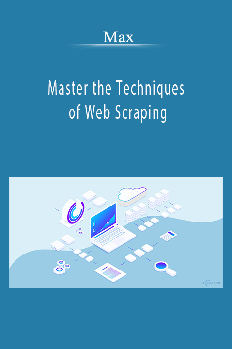 Master the Techniques of Web Scraping – Max