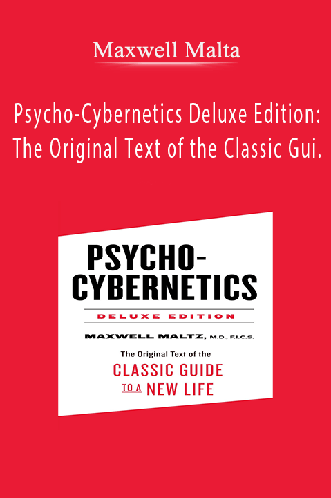 Psycho–Cybernetics Deluxe Edition: The Original Text of the Classic Gui. – Maxwell Malta