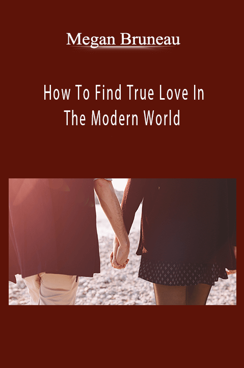 How To Find True Love In The Modern World – Megan Bruneau