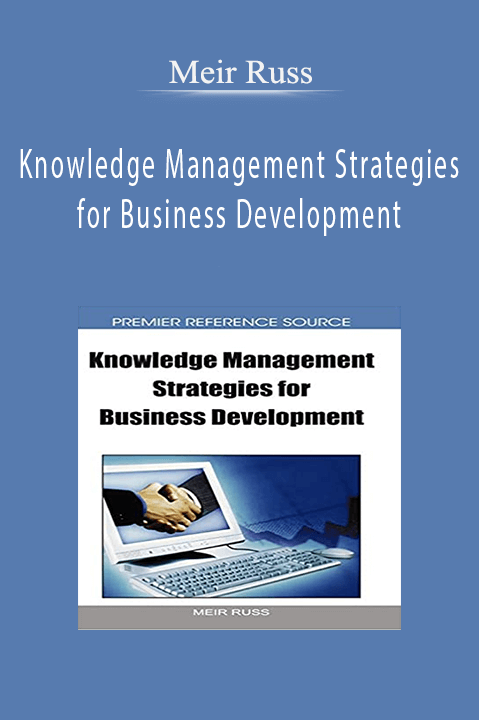 Knowledge Management Strategies for Business Development – Meir Russ