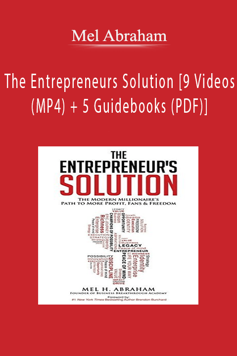 The Entrepreneurs Solution [9 Videos (MP4) + 5 Guidebooks (PDF)] – Mel Abraham